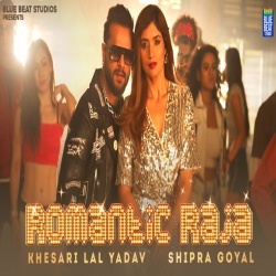 Romantic Raja (Khesari Lal Yadav, Shipra Goyal) Video