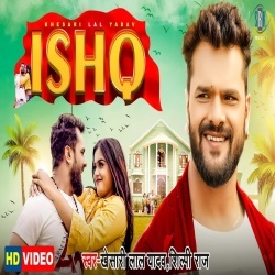 ishq (Khesari Lal Yadav, Shilpi Raj) Video