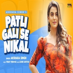 Patli Gali Se Nikal (Akshara Singh) Video