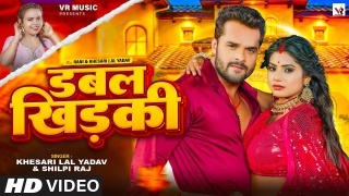 Dabal Khidki Video Song Khesari Lal Yadav,Shilpi Raj